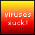 Viruses suck!